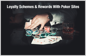 Loyalty Schemes & Rewards With Poker Sites