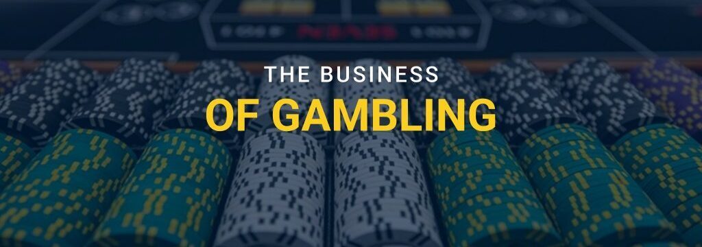 Stacks of casino chips on a gaming table with the text “The Business of Gambling.”