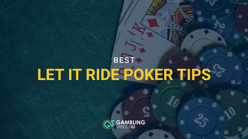 3 Best Let It Ride Tips Guaranteed to Help Make You a Better Gambler