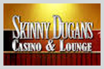 Skinny Dugans Casino & Lounge