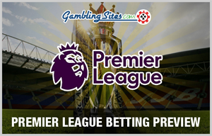 Premier League Betting Preview