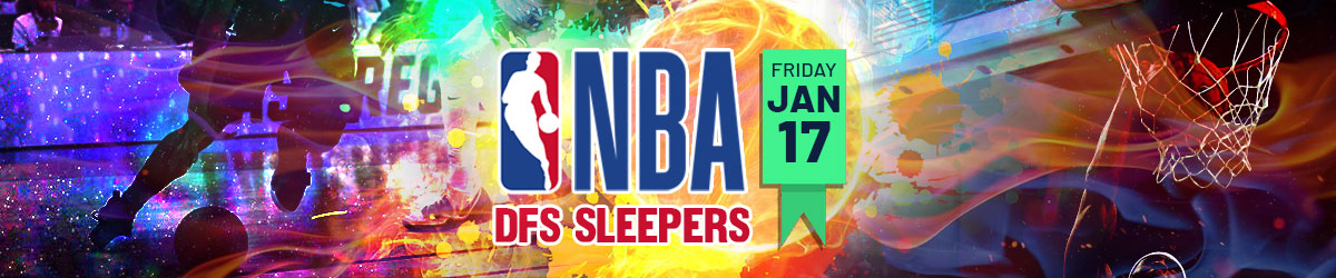 NBA DFS Sleepers For Friday, 1/17