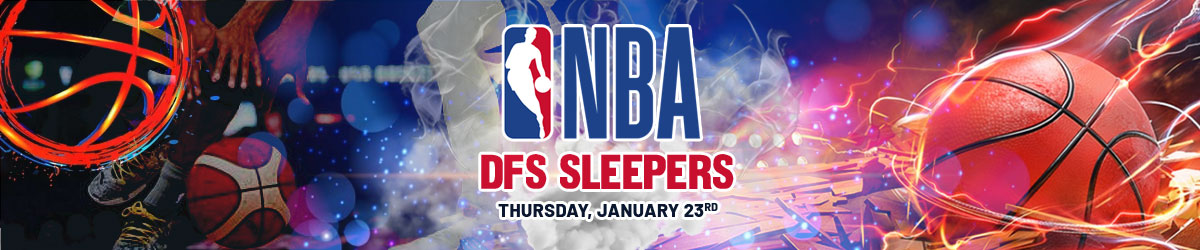 NBA DFS Sleepers For Thursday, 1/23