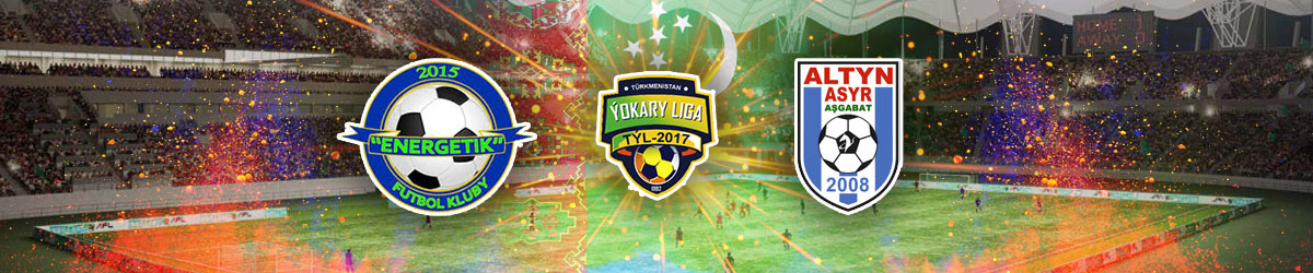 Energetik vs. Altyn Asyr Turkmenistan Yokary Liga