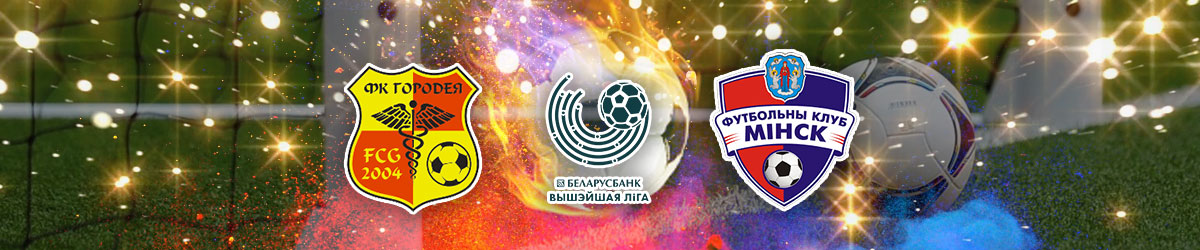 Gorodeya vs. FC Minsk Betting Preview – Belarusian Premier League