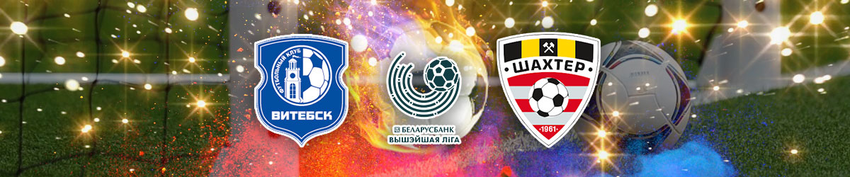 Vitebsk vs. Shakhtyor Soligorsk Belarusian Premier League