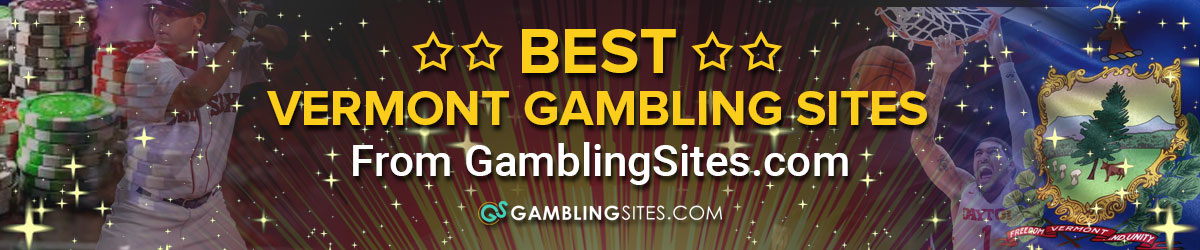 Best Vermont Gambling Sites