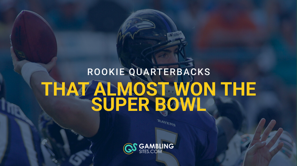 5 NFL Rookie Quarterbacks That Almost Won the Super Bowl