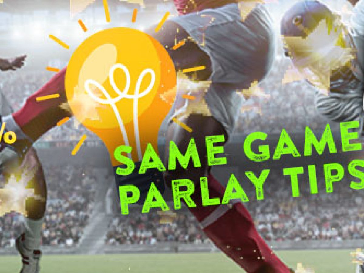Same Game Parlay Tips to Help You Win Consistently