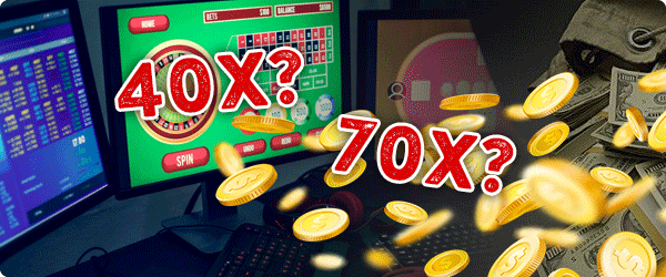 40x and 70x Rollover Requirements for Casino, Casino Games Online