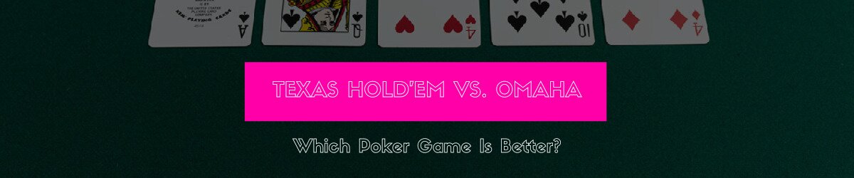 Texas Hold'em vs. Omaha