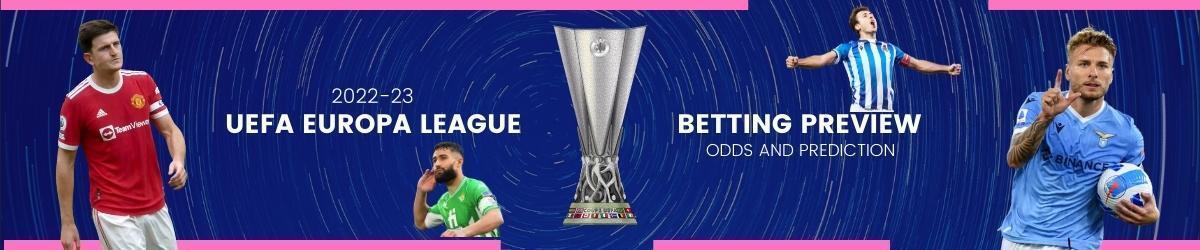 2022-23 Europa League Betting Preview, HARRY MAGUIRE, NABIL FEKIR, MIKEL OYARZABAL, CIRO IMMOBILE