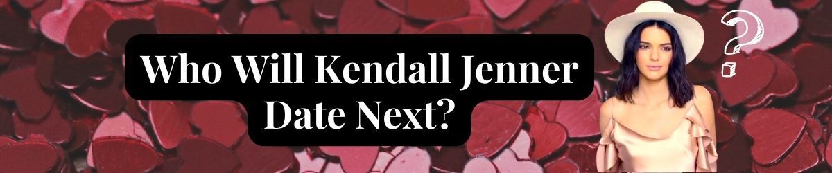 Who Will Kendall Jenner Date Next? Kendall Jenner, heart background