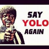 say yolo again