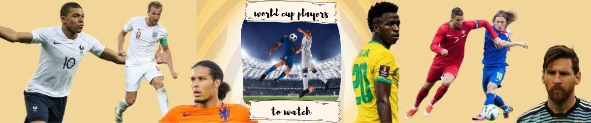 world cup players to watch text centered with kylian mbappe, harry kane, virgil van dijk, vini jr, cristiano ronaldo, luke modric, and lionel messi featured