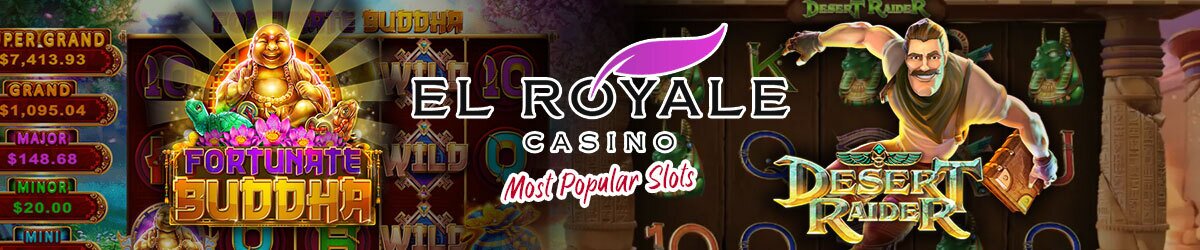 El Royale Casino graphic with Most Popular Slots text, Fortunate Buddha graphic left, Desert Raider graphic right