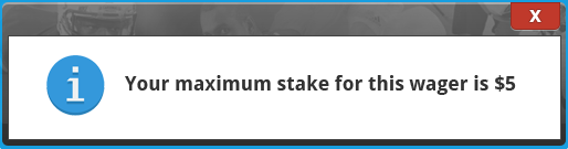 Popup Reading Your Maximum Stake for This Wager is $5