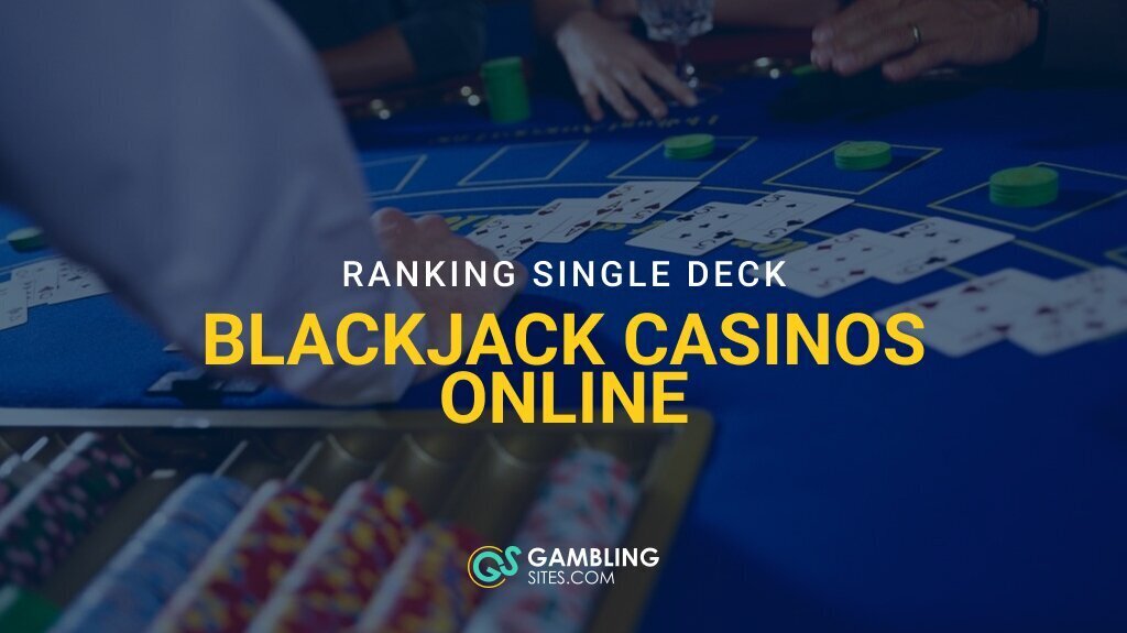 Ranking the 5 Best Single Deck Blackjack Casinos Online