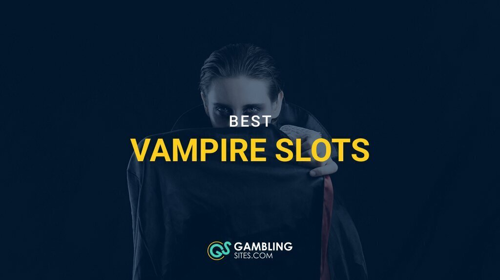 The 5 Best Vampire Slots