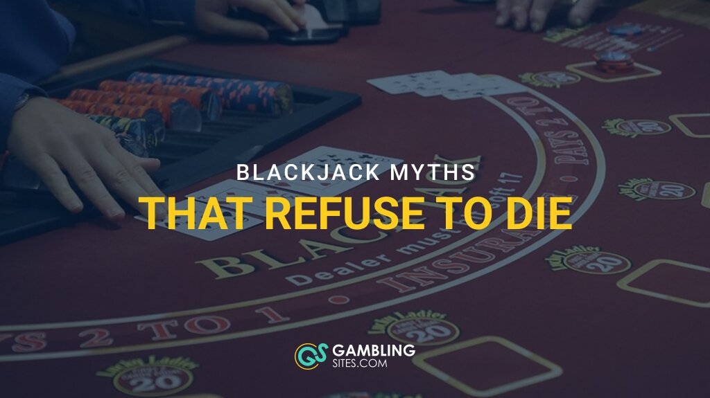 Blackjack Myths That Refuse To Die