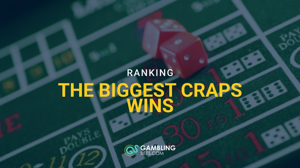 Ranking the 5 Biggest Craps Wins in Gambling History