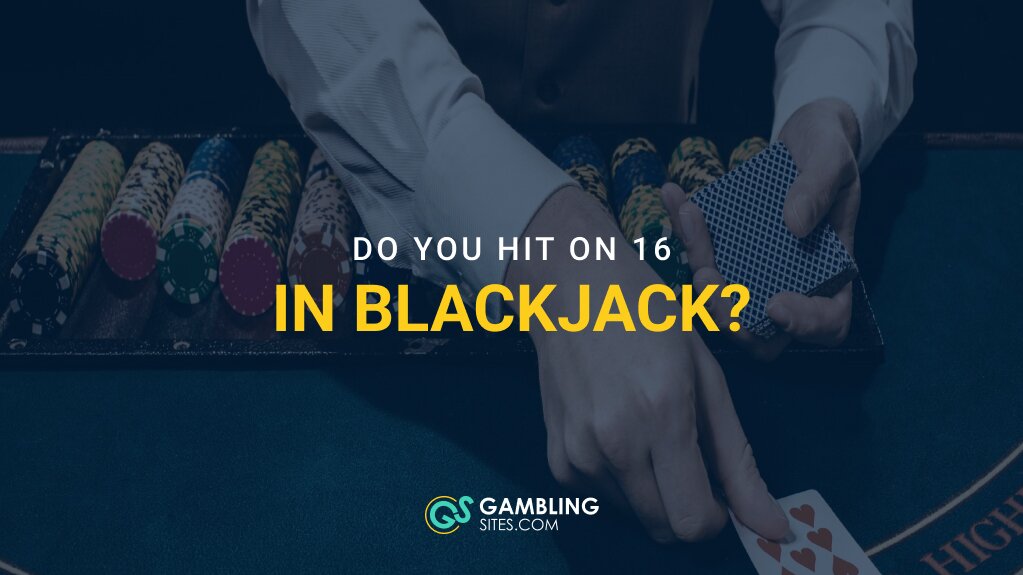 Do You Hit on 16 in Blackjack? The Smart Basic Strategy Answer