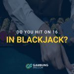 Banner showing a blackjack dealer handling cards and chips, with the text “Do you hit on 16 in blackjack?”