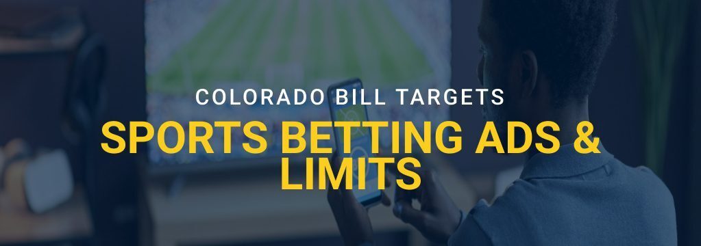 Man watching a sports game on TV while using a smartphone, with overlay text about a Colorado bill targeting sports betting ads and limits.