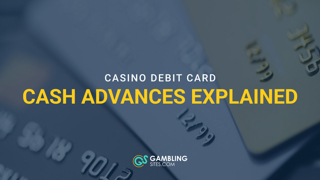 Debit and credit cards with text reading “Casino Debit Card Cash Advances Explained”