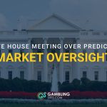 The White House with text reading “White House Meeting Over Prediction Market Oversight.”