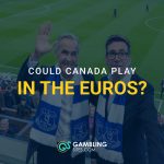 Two men wearing Everton scarves stand at a soccer stadium beneath the text “Could Canada Play in the Euros?”