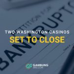 Graphic reading “Two Washington Casinos Set to Close” over a bankruptcy document.