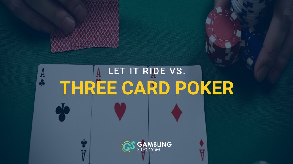 Let It Ride vs. Three Card Poker: Two Poker Games, Very Different Bets